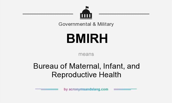 What does BMIRH mean? It stands for Bureau of Maternal, Infant, and Reproductive Health