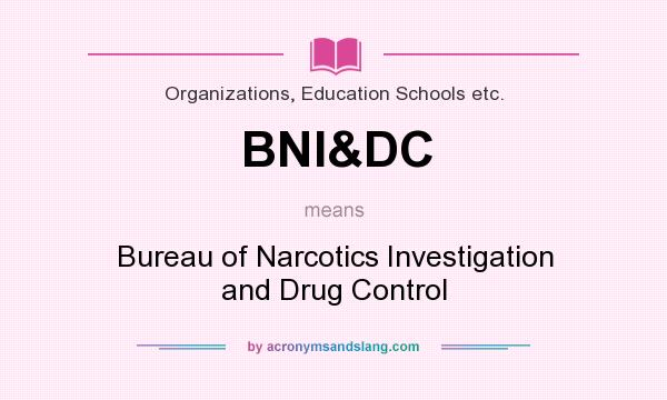 What does BNI&DC mean? It stands for Bureau of Narcotics Investigation and Drug Control