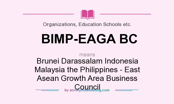 What does BIMP-EAGA BC mean? It stands for Brunei Darassalam Indonesia Malaysia the Philippines - East Asean Growth Area Business Council