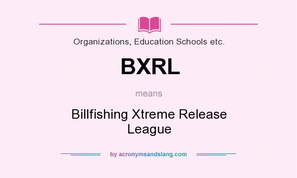What does BXRL mean? It stands for Billfishing Xtreme Release League