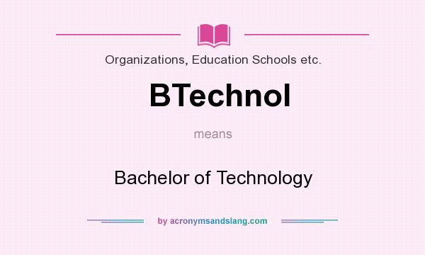 What does BTechnol mean? It stands for Bachelor of Technology