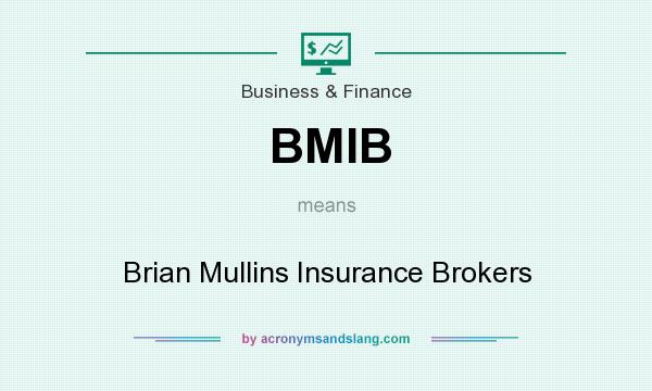 What does BMIB mean? It stands for Brian Mullins Insurance Brokers