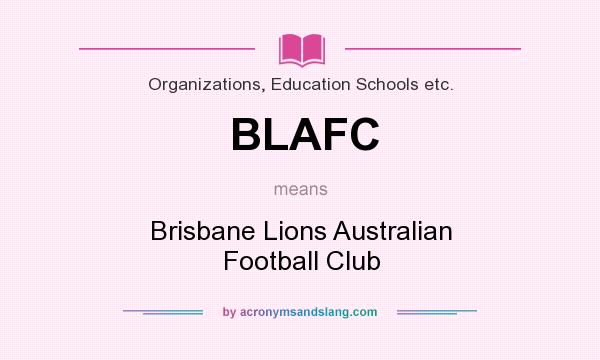 What does BLAFC mean? It stands for Brisbane Lions Australian Football Club