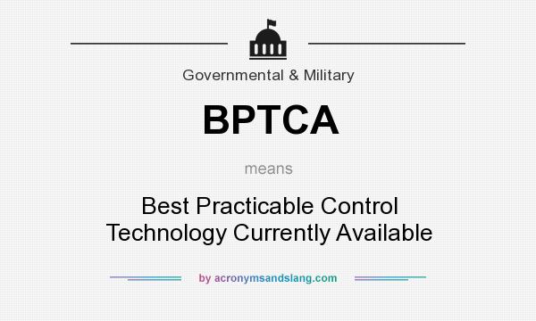 What does BPTCA mean? It stands for Best Practicable Control Technology Currently Available
