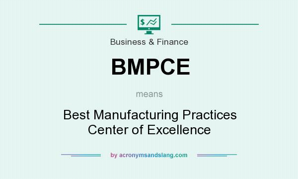 What does BMPCE mean? It stands for Best Manufacturing Practices Center of Excellence