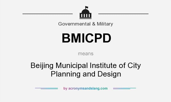 What does BMICPD mean? It stands for Beijing Municipal Institute of City Planning and Design