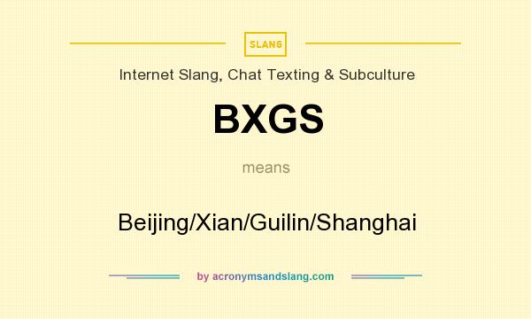 What does BXGS mean? It stands for Beijing/Xian/Guilin/Shanghai