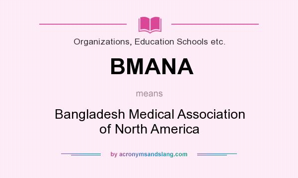 What does BMANA mean? It stands for Bangladesh Medical Association of North America