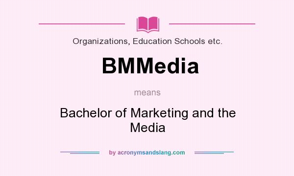 What does BMMedia mean? It stands for Bachelor of Marketing and the Media