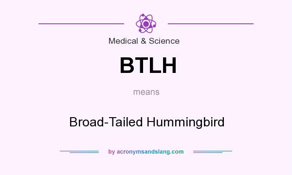 What does BTLH mean? It stands for Broad-Tailed Hummingbird