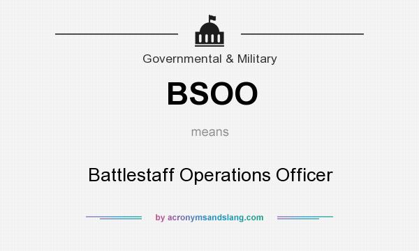 What does BSOO mean? It stands for Battlestaff Operations Officer