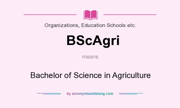 What does BScAgri mean? It stands for Bachelor of Science in Agriculture