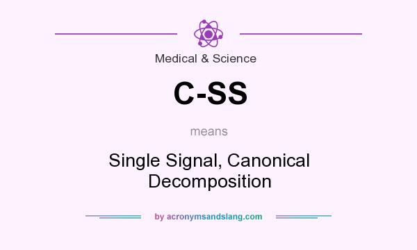 What does C-SS mean? It stands for Single Signal, Canonical Decomposition