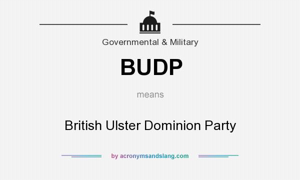 What does BUDP mean? It stands for British Ulster Dominion Party