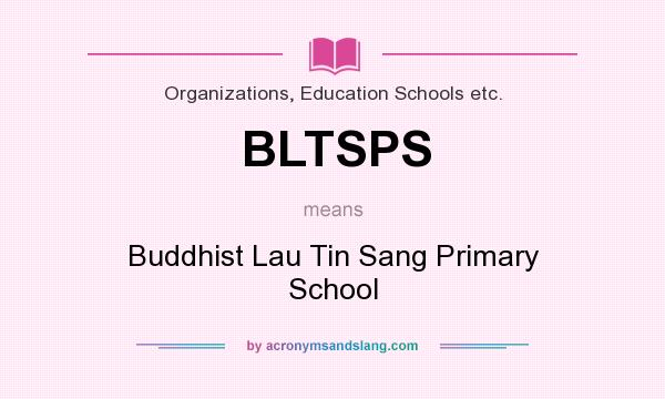 What does BLTSPS mean? It stands for Buddhist Lau Tin Sang Primary School