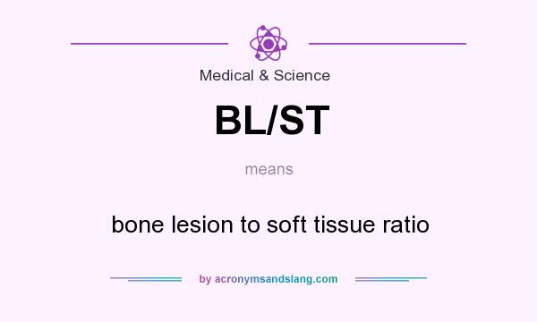 What does BL/ST mean? It stands for bone lesion to soft tissue ratio