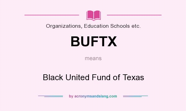 What does BUFTX mean? It stands for Black United Fund of Texas