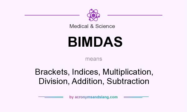 What does BIMDAS mean? It stands for Brackets, Indices, Multiplication, Division, Addition, Subtraction
