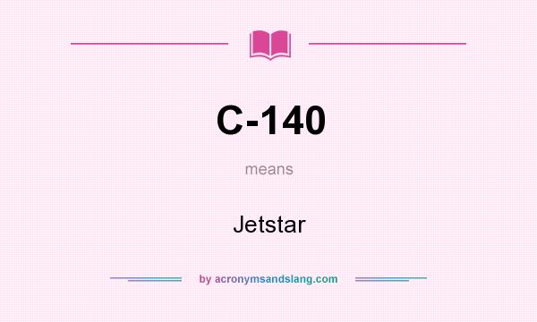 What does C-140 mean? It stands for Jetstar