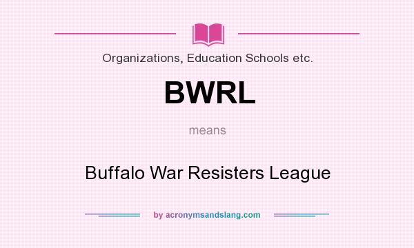 What does BWRL mean? It stands for Buffalo War Resisters League