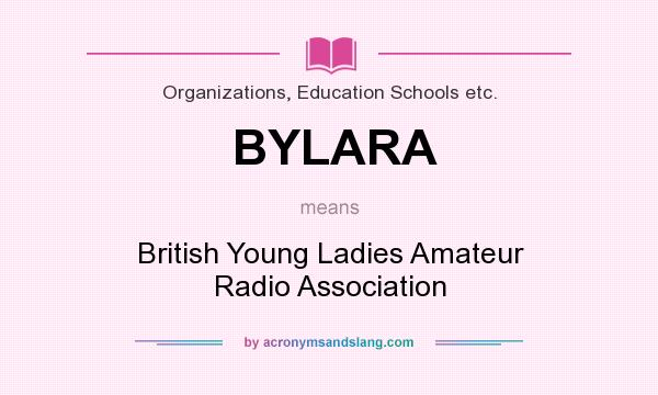 What does BYLARA mean? It stands for British Young Ladies Amateur Radio Association