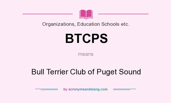 What does BTCPS mean? It stands for Bull Terrier Club of Puget Sound