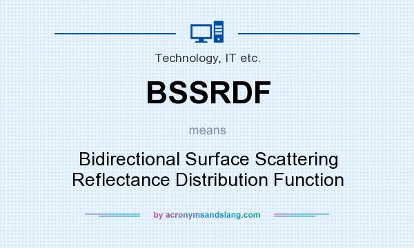 What does BSSRDF mean? It stands for Bidirectional Surface Scattering Reflectance Distribution Function
