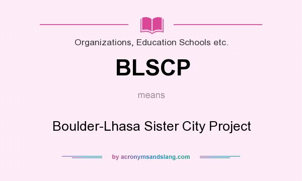 What does BLSCP mean? It stands for Boulder-Lhasa Sister City Project