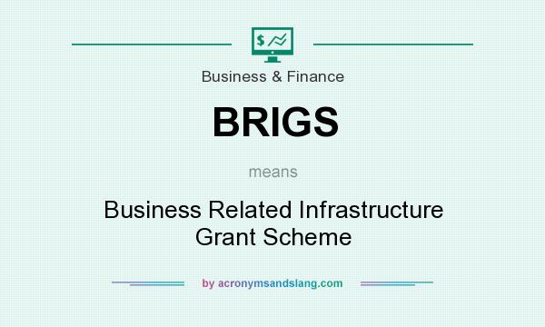 What does BRIGS mean? It stands for Business Related Infrastructure Grant Scheme
