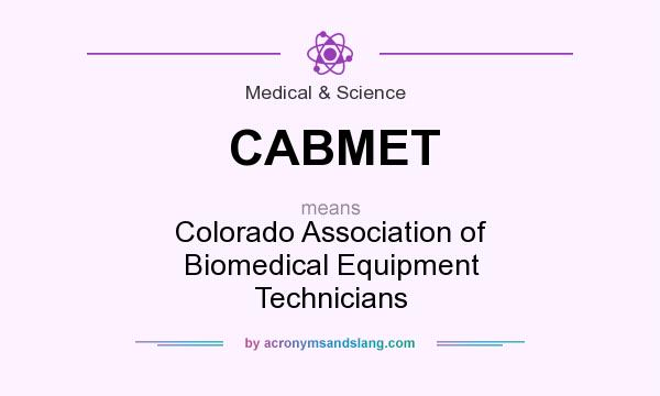 What does CABMET mean? It stands for Colorado Association of Biomedical Equipment Technicians