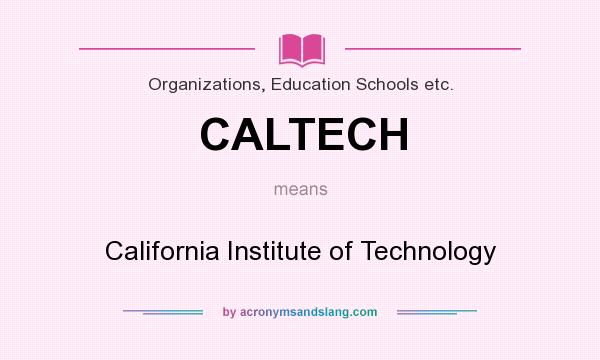 What does CALTECH mean? It stands for California Institute of Technology