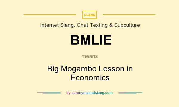 What does BMLIE mean? It stands for Big Mogambo Lesson in Economics