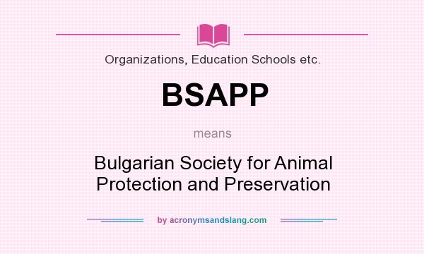 What does BSAPP mean? It stands for Bulgarian Society for Animal Protection and Preservation