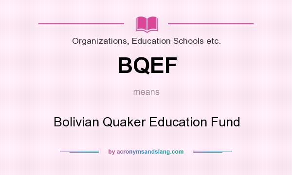 What does BQEF mean? It stands for Bolivian Quaker Education Fund