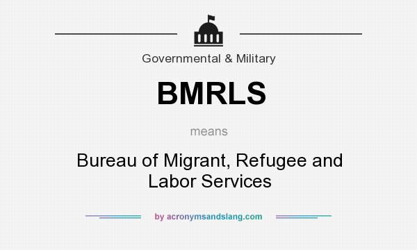 What does BMRLS mean? It stands for Bureau of Migrant, Refugee and Labor Services