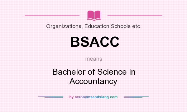 What does BSACC mean? It stands for Bachelor of Science in Accountancy