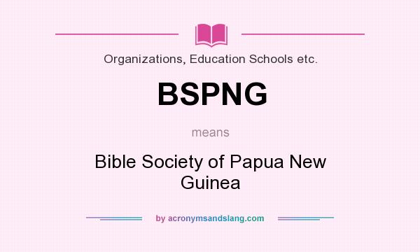 What does BSPNG mean? It stands for Bible Society of Papua New Guinea