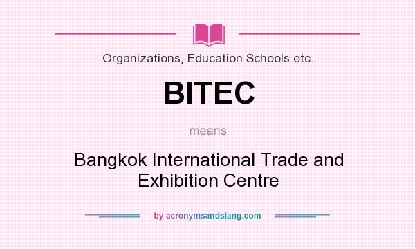 What does BITEC mean? It stands for Bangkok International Trade and Exhibition Centre