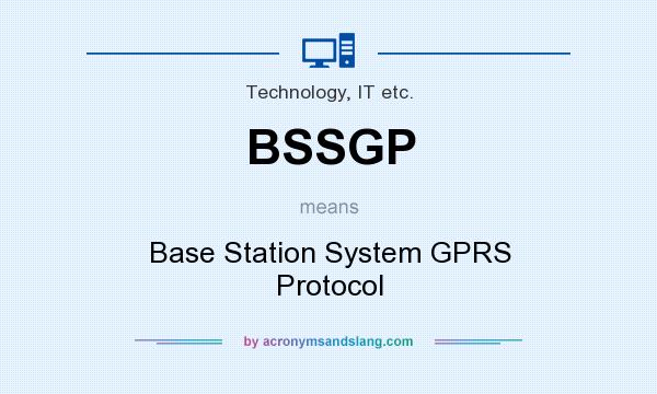 What does BSSGP mean? It stands for Base Station System GPRS Protocol