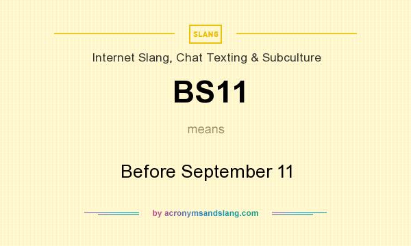 What does BS11 mean? It stands for Before September 11