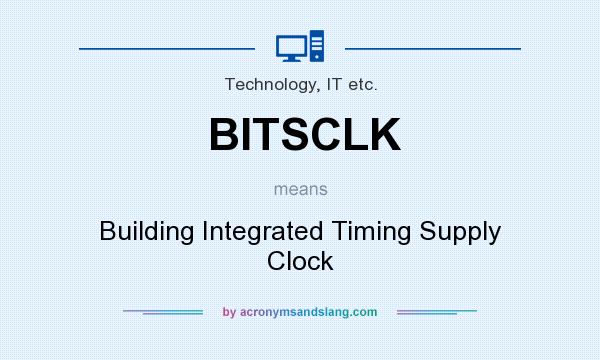 What does BITSCLK mean? It stands for Building Integrated Timing Supply Clock