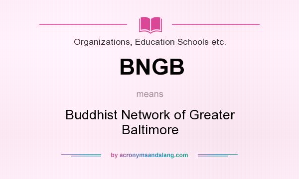What does BNGB mean? It stands for Buddhist Network of Greater Baltimore