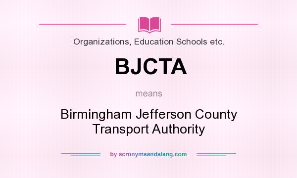 What does BJCTA mean? It stands for Birmingham Jefferson County Transport Authority