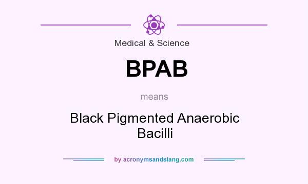 What does BPAB mean? It stands for Black Pigmented Anaerobic Bacilli