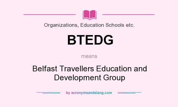 What does BTEDG mean? It stands for Belfast Travellers Education and Development Group