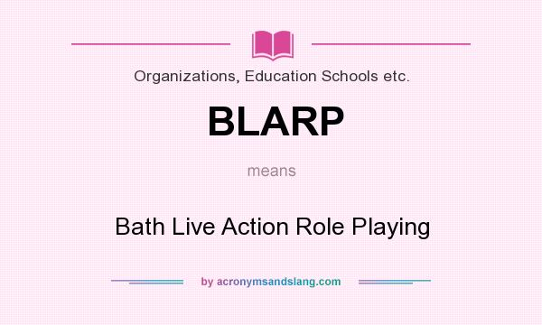 What does BLARP mean? It stands for Bath Live Action Role Playing