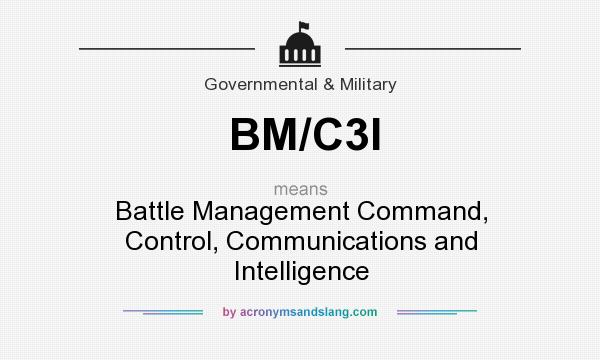 What does BM/C3I mean? It stands for Battle Management Command, Control, Communications and Intelligence