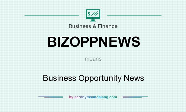 What does BIZOPPNEWS mean? It stands for Business Opportunity News