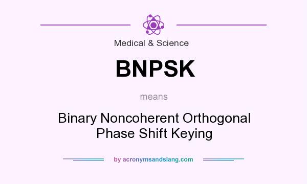 What does BNPSK mean? It stands for Binary Noncoherent Orthogonal Phase Shift Keying