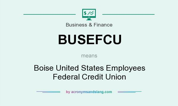 What does BUSEFCU mean? It stands for Boise United States Employees Federal Credit Union
